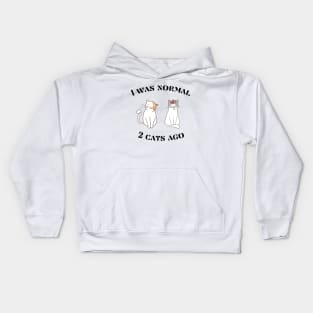 I was normal 2 cats ago Kids Hoodie